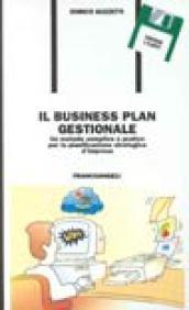 Il business plan gestionale. Un metodo semplice e pratico per la pianificazione strategica d'impresa. Con floppy disk