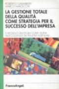 La gestione totale della qualità come strategia per il successo dell'impresa. Il modello dell'Efqm come guida all'eccellenza dei risultati aziendali