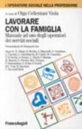 Lavorare con la famiglia. Manuale ad uso degli operatori dei servizi sociali