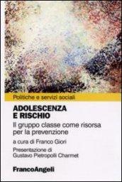 Adolescenza a rischio. Il gruppo classe come risorsa per la prevenzione