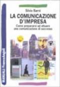 La comunicazione d'impresa. Come prepararsi ad attuare una comunicazione di successo