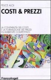 Costi & prezzi. La contabilità dei costi e la formazione dei prezzi in ambiente competitivo