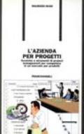 L'azienda per progetti. Tecniche e strumenti di project management per competere in un mercato per prodotti