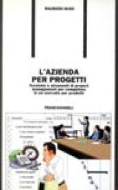 L'azienda per progetti. Tecniche e strumenti di project management per competere in un mercato per prodotti