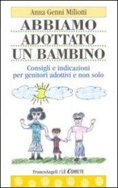 Abbiamo adottato un bambino. Consigli e indicazioni per genitori adottivi e non solo