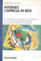 Internet: l'impresa in rete. Il marketing, le vendite, la pubblicità e la comunicazione d'impresa nella realtà della rete globale