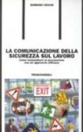 La comunicazione della sicurezza sul lavoro. Come trasmettere la prevenzione con un approccio efficace