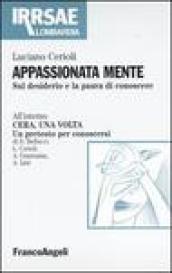 Appassionata mente. Sul desiderio e la paura di conoscere