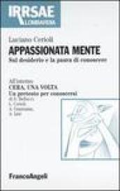 Appassionata mente. Sul desiderio e la paura di conoscere