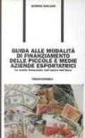 Guida alle modalità di finanziamento delle piccole e medie aziende esportatrici. Le scelte finanziarie nell'epoca dell'Euro