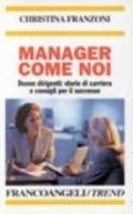 Manager come noi. Donne dirigenti: storie di carriera e consigli per il successo