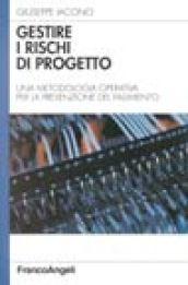 Gestire i rischi di progetto. Una metodologia operativa per la prevenzione del fallimento