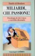 Miliardi, che passione! Psicologia di chi è ricco o vorrebbe diventarlo