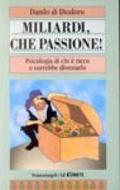 Miliardi, che passione! Psicologia di chi è ricco o vorrebbe diventarlo