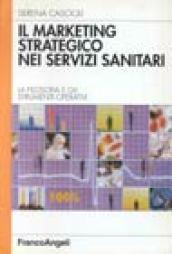 Il marketing strategico nei servizi sanitari. La filosofia e gli strumenti operativi