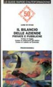 Il bilancio delle aziende private e pubbliche. Come si legge, come si utilizzano gli indici, come si valuta un'azienda