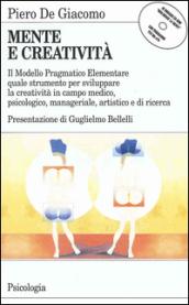 Mente e creatività. Il modello pragmatico elementare quale strumento per sviluppare la creatività in campo medico, psicologico e manageriale. Con floppy disk...