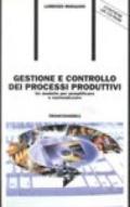 Gestione e controllo dei processi produttivi. Un modello per semplificare e razionalizzare. Con CD-ROM