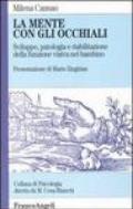 La mente con gli occhiali. Sviluppo, patologia e riabilitazione della funzione visiva nel bambino