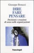 Dire, fare, pensare. Decisioni e creazione di senso nelle organizzazioni