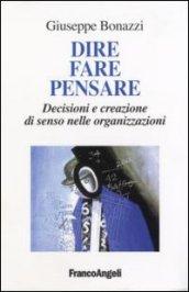 Dire, fare, pensare. Decisioni e creazione di senso nelle organizzazioni