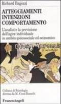 Atteggiamenti, intenzioni e comportamento. L'analisi e la previsione dell'agire individuale in ambito psicosociale ed economico