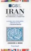 Iran. Guida pratica all'Islam fra tradizione e modernità. Economia, fisco, legislazione, obblighi valutari