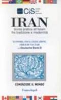 Iran. Guida pratica all'Islam fra tradizione e modernità. Economia, fisco, legislazione, obblighi valutari