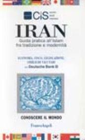 Iran. Guida pratica all'Islam fra tradizione e modernità. Economia, fisco, legislazione, obblighi valutari