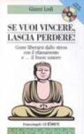 Se vuoi vincere, lascia perdere! Come liberarsi dallo stress con il rilassamento e... Il buon umore. Con CD