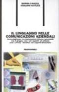 Il linguaggio nelle comunicazioni aziendali. Come migliorare le comunicazioni interne (personali, con il gruppo, con i vari reparti) ed esterne (con i clienti...)