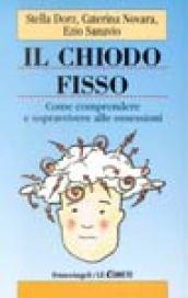 Il chiodo fisso. Come comprendere e sopravvivere alle ossessioni