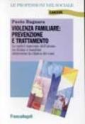 Violenza familiare: prevenzione e trattamento. Le radici nascoste dell'abuso su donne e bambini attraverso la clinica dei casi
