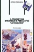 Il marketing strategico per le PMI. Gli strumenti per elaborare piani e strategie vincenti. Con floppy disk
