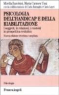 Psicologia dell'handicap e della riabilitazione. I soggetti, le relazioni, i contesti in prospettiva evolutiva