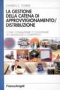 La gestione della catena di approvvigionamento/distribuzione. Come conquistare e conservare un vantaggio competitivo