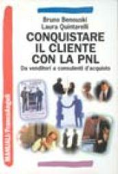 Conquistare il cliente con la PNL. Da venditori a consulenti d'acquisto con la programmazione neuro linguistica