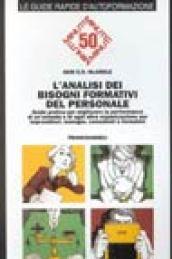 L'analisi dei bisogni formativi del personale. Guida pratica per migliorare la performance di un'azienda e di ogni altra organizzazione...