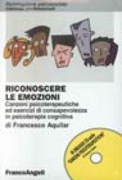 Riconoscere le emozioni. Canzoni psicoterapeutiche ed esercizi di consapevolezza in psicoterapia cognitiva. Con CD