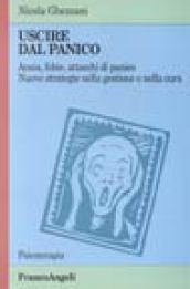 Uscire dal panico. Ansia, fobie, attacchi di panico. Nuove strategie nella gestione e nella cura