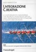 Integrazione creativa. Il comportamento manageriale che valorizza l'intelligenza diffusa nelle organizzazioni per ottimizzare la qualità delle decisioni