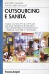 Outsourcing e sanità. Analisi, schemi tipo e capitolati. Manuale per direttori generali, direttori sanitari ed amministrativi di aziende sanitarie e ospedaliere