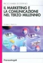 Il marketing e la comunicazione nel terzo millennio. Teoria e pratica