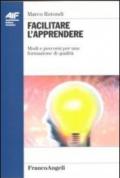 Facilitare l'apprendere. Modi e percorsi per una formazione di qualità