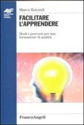 Facilitare l'apprendere. Modi e percorsi per una formazione di qualità