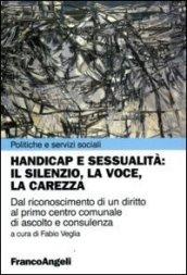 Handicap e sessualità: il silenzio, la voce, la carezza. Dal riconoscimento di un diritto al primo centro comunale di ascolto e consulenza