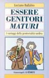 Essere genitori maturi. I vantaggi della genitorialità tardiva