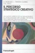 Il percorso strategico creativo. Un nuovo approccio al management in un'economia che cambia: tecniche per il disegno dell'innovazione strategica...