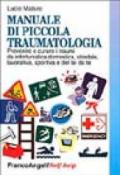 Manuale di piccola traumatologia. Prevenire e curare i traumi da infortunistica domestica, stradale, lavorativa, sportiva e del fai da te