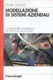 Modellazione di sistemi aziendali. Come ridurre l'incertezza nei processi decisionali